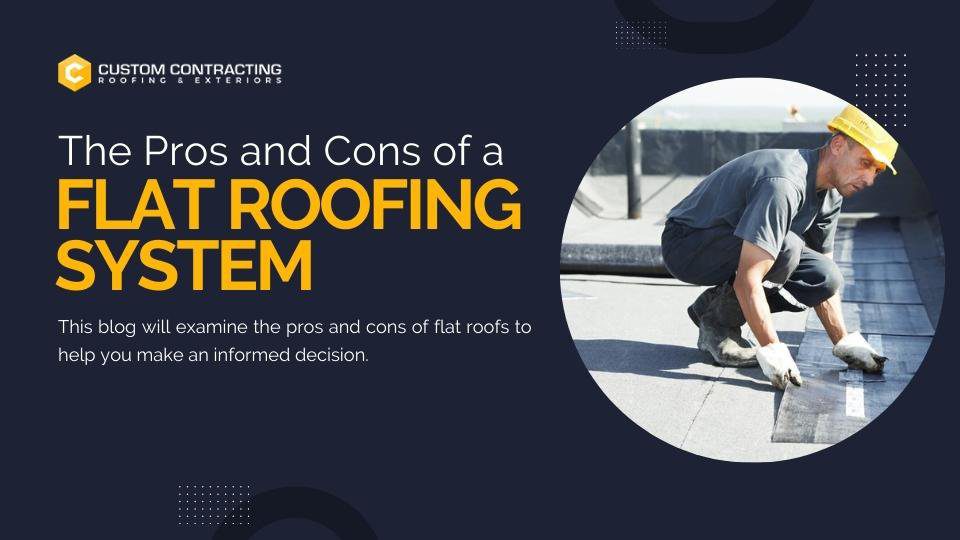 The Pros and Cons of a Flat Roofing System